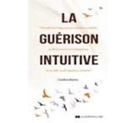 La guérison intuitive: Une méthode en cinq étapes pour se reconnecter à son intuition et retrouver son pouvoir d'autoguérison sur les plans mental, physique et émotionnel