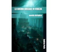 LA GUERRA ABISSALE DI VENEZIA (RACCONTI VENEZIANI)