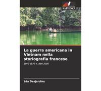 La guerra americana in Vietnam nella storiografia francese: 1960-1970 e 1990-2000