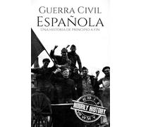 La Guerra Civil Española: Una historia de principio a fin