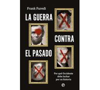 La guerra contra el pasado: Por qué Occidente debe luchar por su historia