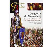 La guerra de Granada I : de la caída de Zahara a la toma de Vélez-Málaga, 1481-1487