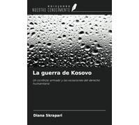 La guerra de Kosovo: Un conflicto armado y las violaciones del derecho humanitario