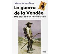 La Guerra de la Vendée: Una cruzada en la Revolución