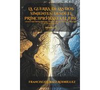 LA GUERRA DE LAS DOS SIMIENTES: DESDE EL PRINCIPIO HASTA EL FIN: Un estudio profundo del conflicto divino en la historia de la redención