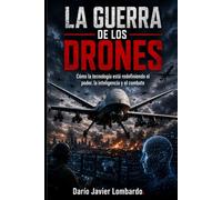 La guerra de los drones: Cómo la tecnología está redefiniendo el poder, la inteligencia y el combate