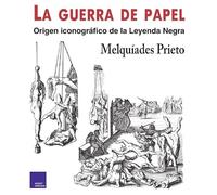 La Guerra de Papel: Origen iconográf ico de la Leyenda Negra
