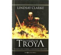 La guerra de Troya : vivieron como hombres, combatieron como dioses