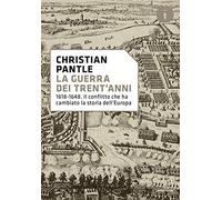 La guerra dei Trent'anni. 1618-1648. Il conflitto che ha cambiato la storia dell'Europa