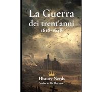 La Guerra dei trent'anni: 1618-1648 (Le Grandi Guerre del Mondo)