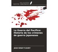 La Guerra del Pacífico: Historia de los crímenes de guerra japoneses