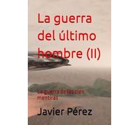La guerra del último hombre (II): La guerra de las cien mentiras