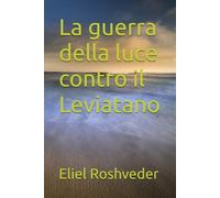 La guerra della luce contro il Leviatano (Misteri profondi di alieni e mondi paralleli, cabale e profezie.)