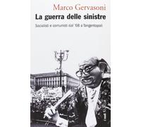 La guerra delle sinistre. Socialisti e comunisti dal '68 a Tangentopoli