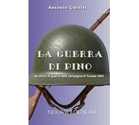 La Guerra di Pino: Dal diario di guerra della campagna di Tunisia 1943