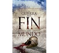 La guerra en el fin del mundo: El ocaso del Imperio romano (Novela histórica)