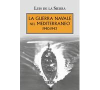 La guerra navale nel Mediterraneo: 1940-1943 (1939-1945. Seconda guerra mondiale)