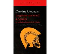 La guerra que mató a Aquiles: La verdadera historia de la «Ilíada»