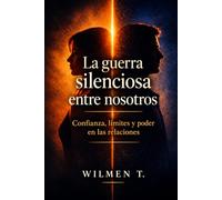 La guerra silenciosa entre nosotros: Confianza, límites y poder en las relaciones
