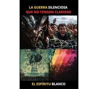 LA GUERRA SILENCIOSA QUE NO TENGAN CLARIDAD: QUE NO TENGAN CLARIDAD