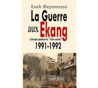 La guerre aux Ekang à Douala pendant les "villes-mortes" 1991-1992