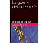 La guerre civilisationnelle: Clinique de la peur: 3 (Trilogie de l’Aliénation post-coloniale)