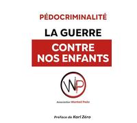 La Guerre contre nos enfants.: Comprendre, prévenir, dénoncer.