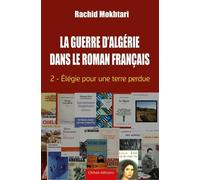 LA GUERRE DALGéRIE DANS LE RO: Tome 2, Elégie pour une terre perdue