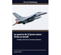 La guerre de 12 jours entre l'Iran et Israël: Stratégies, préventions et dynamiques régionales
