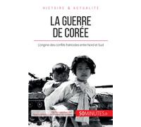 La guerre de Corée: L'origine des conflits fratricides entre Nord et Sud (Grandes Batailles)