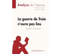 La guerre de Troie n'aura pas lieu de Jean Giraudoux (Analyse de l'oeuvre): Analyse complète et résumé détaillé de l'oeuvre (Fiche de lecture)