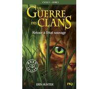 La guerre des clans Cycle I/Tome 1/Retour a l'etat sauvage: 01 (Warriors (Erin Hunter))