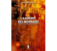 La Guerre des Monnaies : La Chine et le Nouvel Ordre Mondial: Nouvelle edition