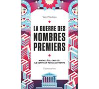 La guerre des nombres premiers: Maths, éco, crypto : ils sont sur tous les fronts