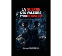 La guerre des valeurs et du pouvoir: Le choc des luttes d'influence et de domination