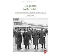 La guerre inéluctable: Les chefs militaires français et la politique étrangère, 1935-1939. Préface d'Olivier Forcade - Postface de Georges-Henri Soutou