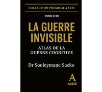 La Guerre Invisible - Atlas de la Guerre Cognitive Tome II: Doctrine africaine totale - Collection Premium
