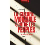 La Guerre Mondiale contre Les Peuples: L'Etre humain face à la Bête (KHIDR)