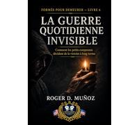 LA GUERRE QUOTIDIENNE INVISIBLE: Comment les petits compromis décident de la victoire à long terme: 6 (FORMÉS POUR DEMEURER)