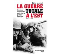 La guerre totale à l'Est 1941-1945: Nouvelles perspectives sur la guerre germano-soviétique
