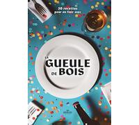 La Gueule de Bois : 50 Recettes Faciles pour Récupérer Après une Soirée: Petit-déjeuners, brunchs, snacks, repas, boissons et desserts pour retrouver de l’énergie rapidement (Edition KAMUNI)