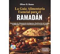La Guía Alimentaria Esencial para el Ramadán: Estrategias de Alimentación Inteligentes, Planificación de Comidas Equilibradas y Sabiduría Nutricional para un Ayuno Exitoso