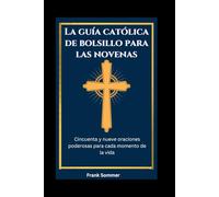 La guía católica de bolsillo para las novenas: Cincuenta y nueve oraciones poderosas para cada momento de la vida (United in Prayer: Catholic Novenas Across Languages)