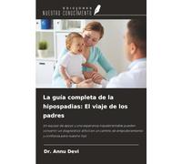 La guía completa de la hipospadias: El viaje de los padres: Un equipo de apoyo y una esperanza inquebrantable pueden convertir un diagnóstico difícil ... empoderamiento y confianza para nuestro hijo