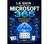 La guía completa de Microsoft 365: Domina la productividad, la colaboración y los flujos de trabajo impulsados por IA.