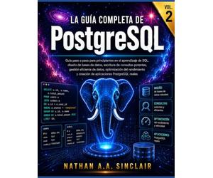 La guía completa de PostgreSQL VOL.2: Guía paso a paso para principiantes en el aprendizaje de SQL, escritura de consultas potentes, gestión eficiente ... y creación de aplicaciones PostgreSQL reales