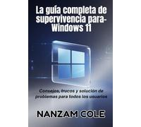 La guía completa de supervivencia para-Windows 11: Consejos, trucos y solución de problemas para todos los usuarios