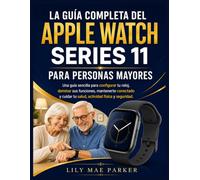 La guía completa del Apple Watch Series 11 para personas mayores: Una guía sencilla para configurar tu reloj, dominar sus funciones, mantenerte ... tu salud, actividad física y seguridad.