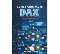 La guía completa del DAX: Un manual práctico del lenguaje de modelado semántico para Microsoft Power BI, Fabric y Excel