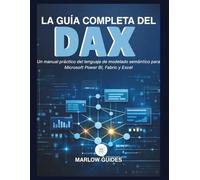 La guía completa del DAX: Un manual práctico del lenguaje de modelado semántico para Microsoft Power BI, Fabric y Excel